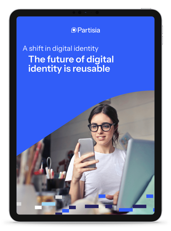 A shift in digital identity The future of digital identity is reusable